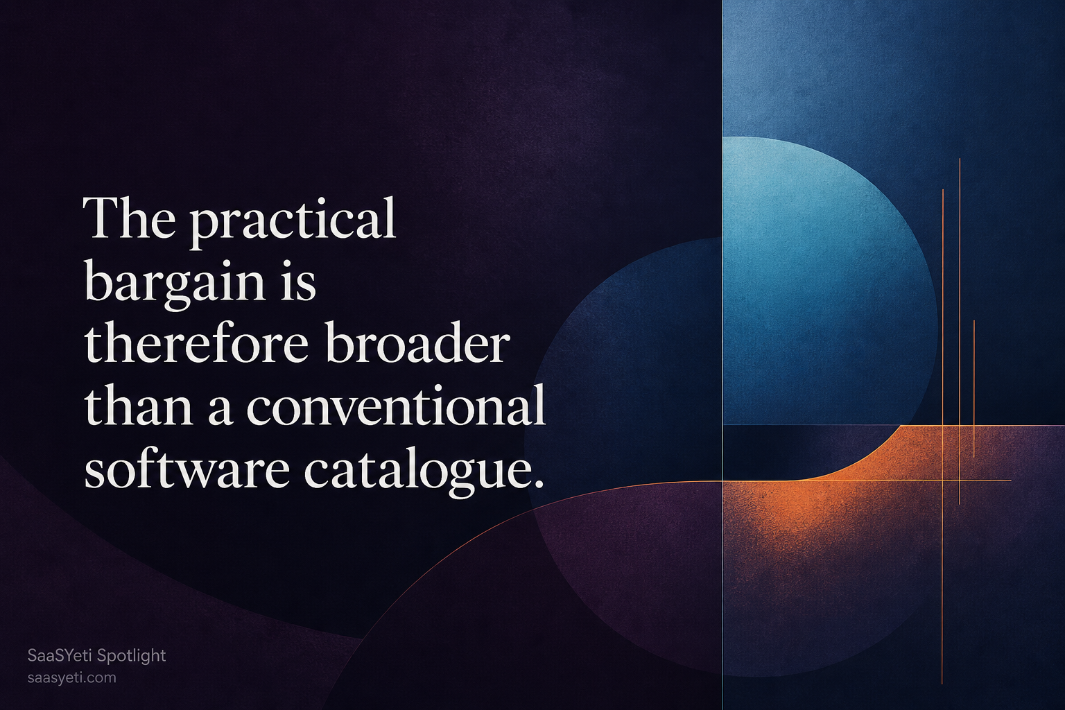 The practical bargain is therefore broader than a conventional software catalogue.
